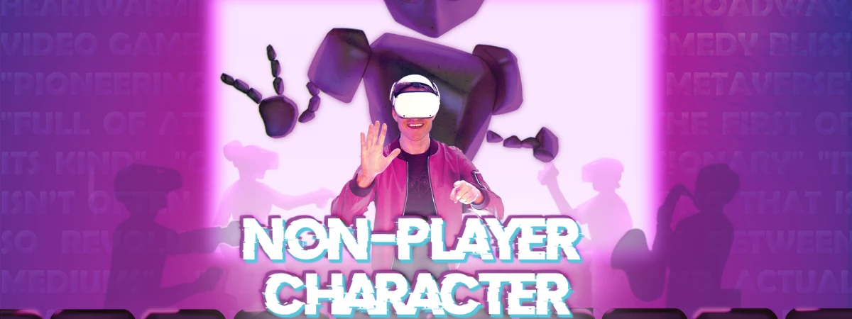 Non-Player Character - A live interactive musical in virtual reality