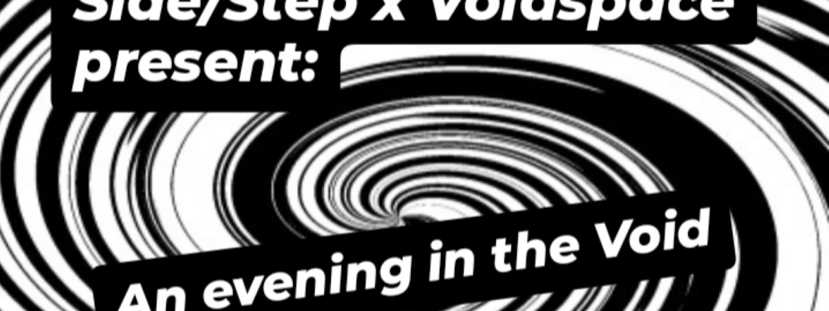 Side/Step x Voidspace presents: An evening in the Void Immersive Event - Main Image