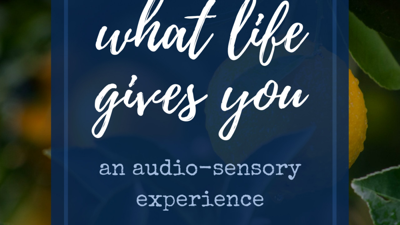 What Life Gives You Immersive Event - Main Image