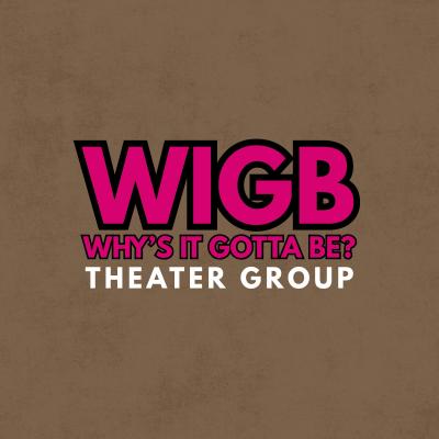 Logo of Why’s It Gotta Be? Theater Group